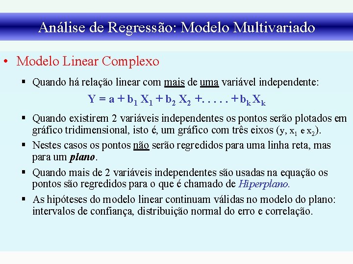 Análise de Regressão: Modelo Multivariado • Modelo Linear Complexo § Quando há relação linear