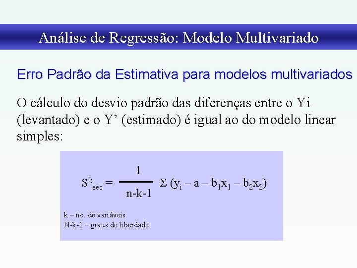 Análise de Regressão: Modelo Multivariado Erro Padrão da Estimativa para modelos multivariados O cálculo