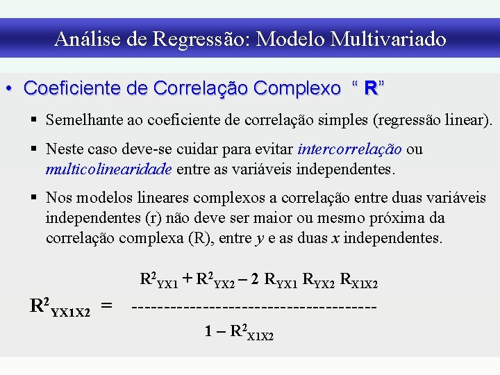 Análise de Regressão: Modelo Multivariado • Coeficiente de Correlação Complexo “ R” § Semelhante