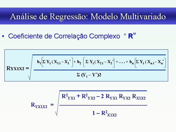 Análise de Regressão: Modelo Multivariado • Coeficiente de Correlação Complexo “ R” b 1