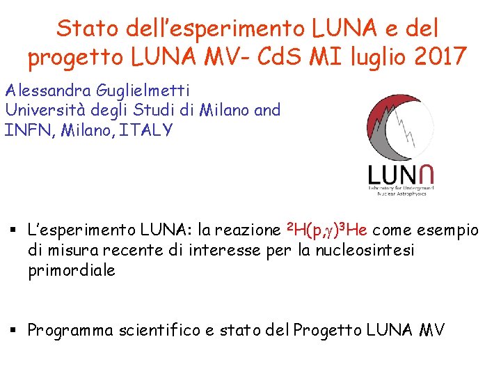 Stato dell’esperimento LUNA e del progetto LUNA MV- Cd. S MI luglio 2017 Alessandra