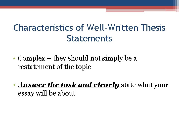 Characteristics of Well-Written Thesis Statements • Complex – they should not simply be a