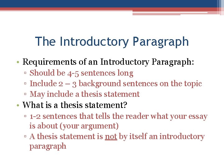 The Introductory Paragraph • Requirements of an Introductory Paragraph: ▫ Should be 4 -5