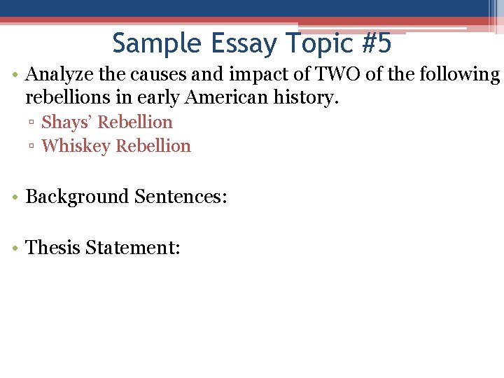 Sample Essay Topic #5 • Analyze the causes and impact of TWO of the