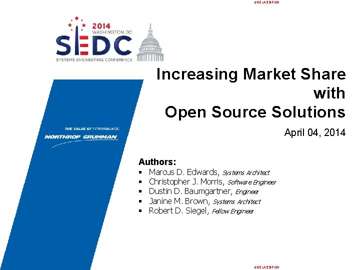 UNCLASSIFIED Increasing Market Share with Open Source Solutions April 04, 2014 Authors: § §