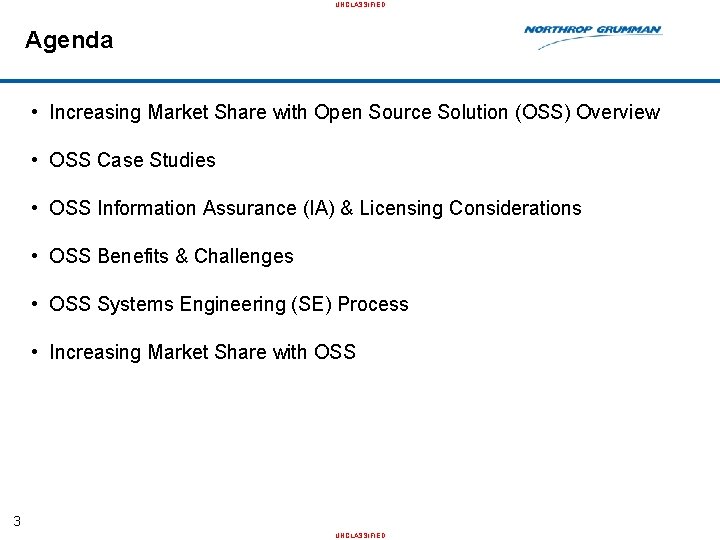 UNCLASSIFIED Agenda • Increasing Market Share with Open Source Solution (OSS) Overview • OSS