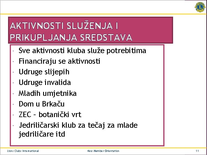 AKTIVNOSTI SLUŽENJA I PRIKUPLJANJA SREDSTAVA Sve aktivnosti kluba služe potrebitima Financiraju se aktivnosti Udruge