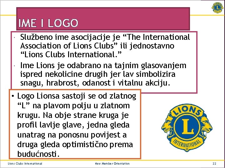 IME I LOGO Službeno ime asocijacije je “The International Association of Lions Clubs” ili