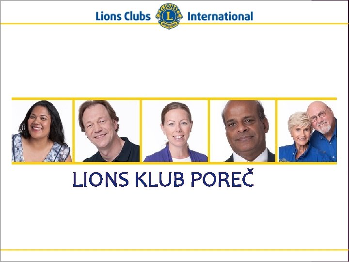 LIONS KLUB POREČ Lions Clubs International New Member Orientation 6 