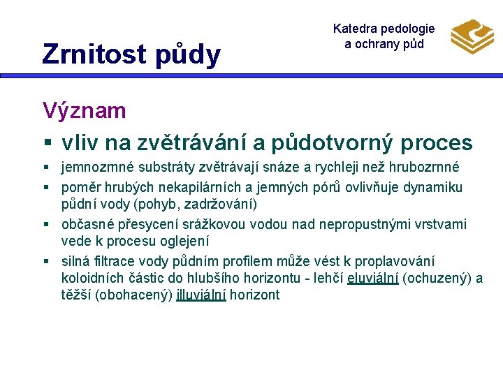 Zrnitost půdy Katedra pedologie a ochrany půd Význam § vliv na zvětrávání a půdotvorný