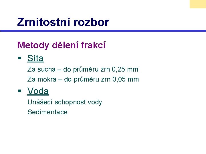 Zrnitostní rozbor Metody dělení frakcí § Síta Za sucha – do průměru zrn 0,