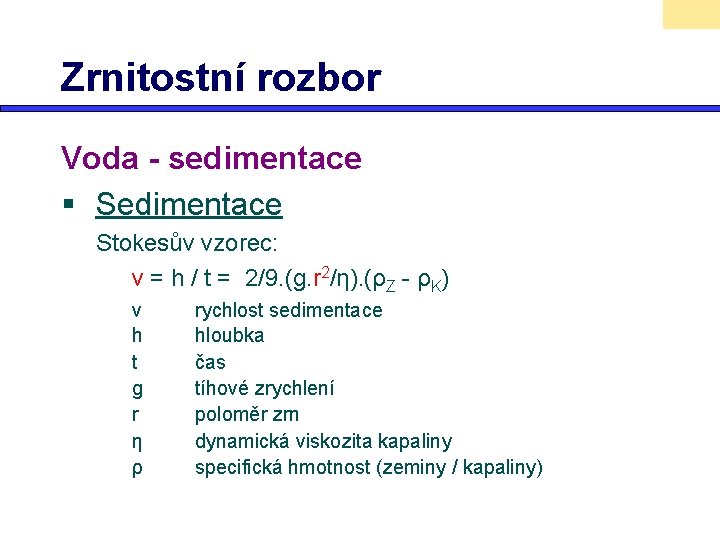 Zrnitostní rozbor Voda - sedimentace § Sedimentace Stokesův vzorec: v = h / t