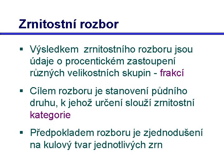 Zrnitostní rozbor § Výsledkem zrnitostního rozboru jsou údaje o procentickém zastoupení různých velikostních skupin