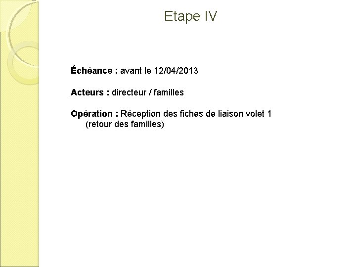 Etape IV Échéance : avant le 12/04/2013 Acteurs : directeur / familles Opération :