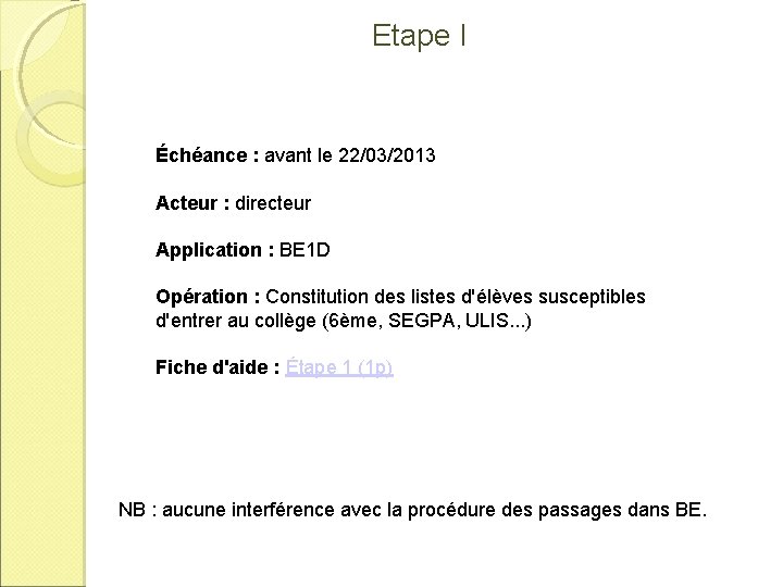 Etape I Échéance : avant le 22/03/2013 Acteur : directeur Application : BE 1