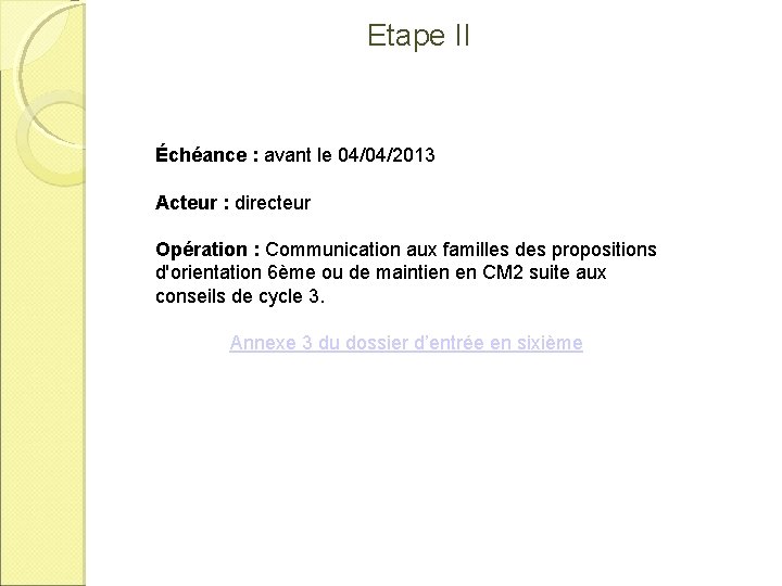 Etape II Échéance : avant le 04/04/2013 Acteur : directeur Opération : Communication aux