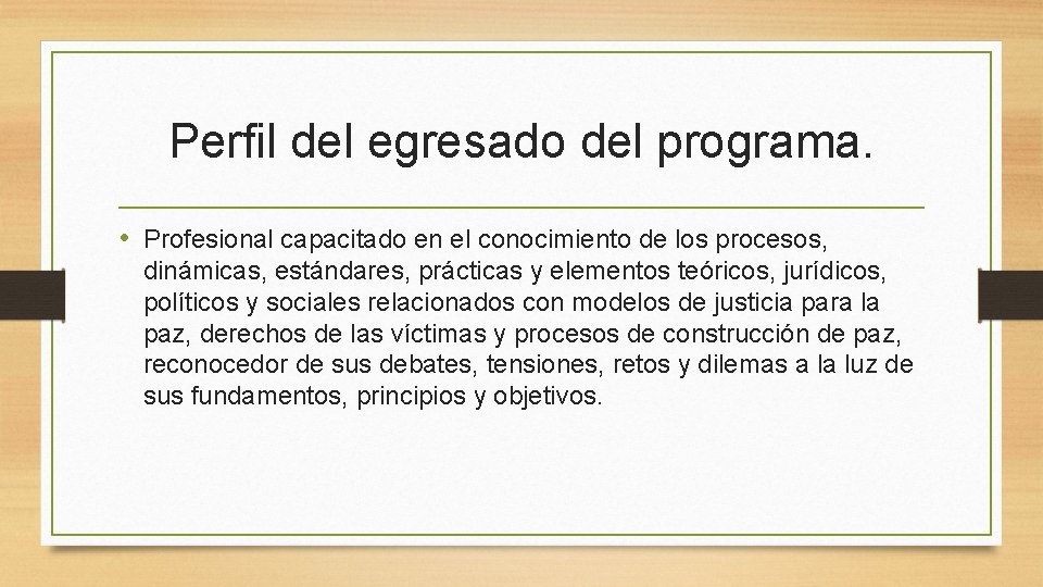 Perfil del egresado del programa. • Profesional capacitado en el conocimiento de los procesos, Perfil del egresado del programa. • Profesional capacitado en el conocimiento de los procesos,