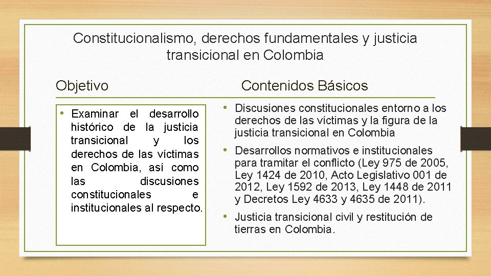 Constitucionalismo, derechos fundamentales y justicia transicional en Colombia Objetivo • Examinar el desarrollo histórico Constitucionalismo, derechos fundamentales y justicia transicional en Colombia Objetivo • Examinar el desarrollo histórico