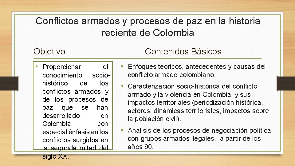 Conflictos armados y procesos de paz en la historia reciente de Colombia Objetivo • Conflictos armados y procesos de paz en la historia reciente de Colombia Objetivo •