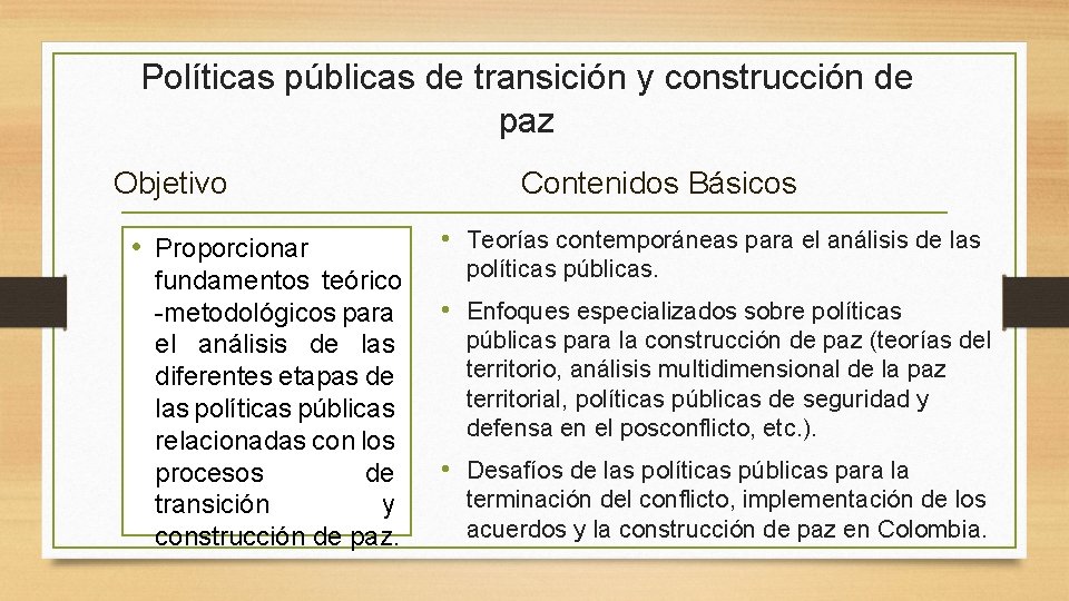 Políticas públicas de transición y construcción de paz Objetivo • Proporcionar fundamentos teórico -metodológicos Políticas públicas de transición y construcción de paz Objetivo • Proporcionar fundamentos teórico -metodológicos