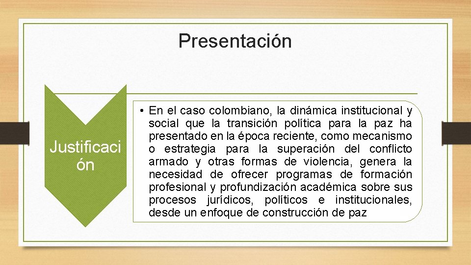 Presentación Justificaci ón • En el caso colombiano, la dinámica institucional y social que Presentación Justificaci ón • En el caso colombiano, la dinámica institucional y social que