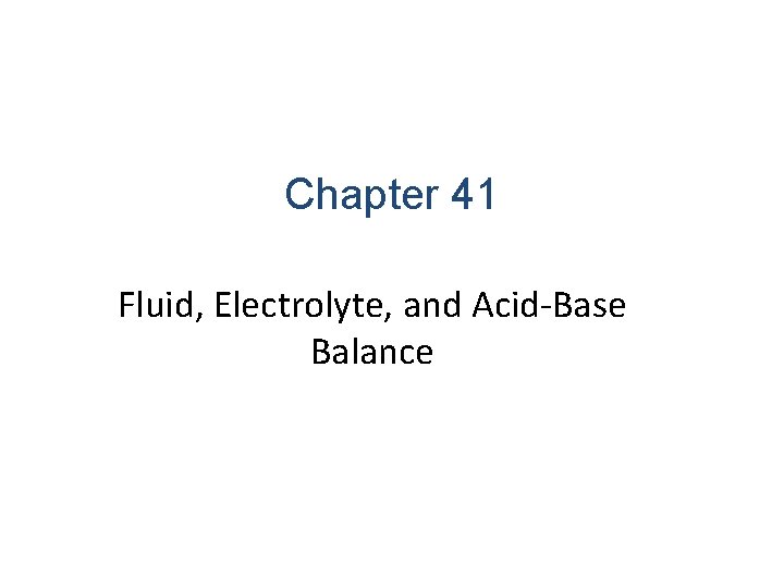 Chapter 41 Fluid, Electrolyte, and Acid-Base Balance 