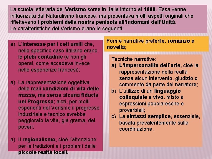 La scuola letteraria del Verismo sorse in Italia intorno al 1880. Essa venne influenzata
