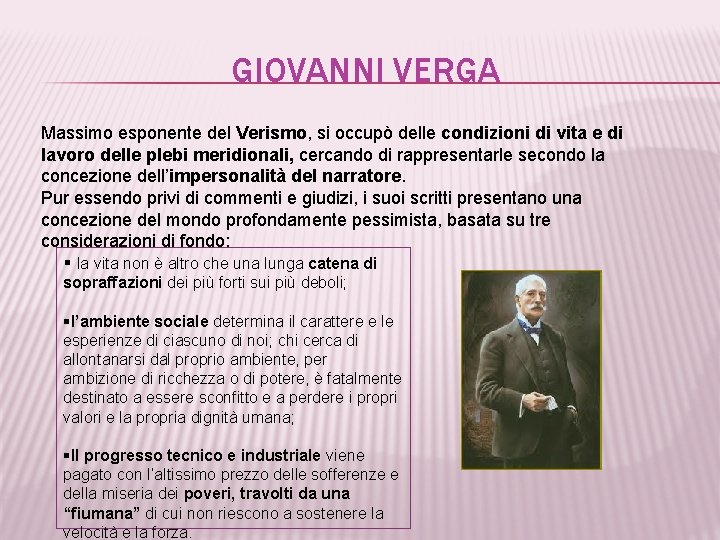 GIOVANNI VERGA Massimo esponente del Verismo, si occupò delle condizioni di vita e di