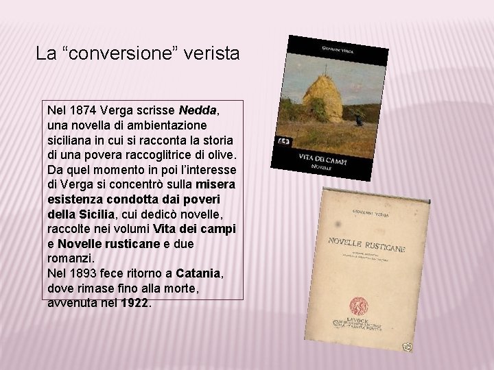 La “conversione” verista Nel 1874 Verga scrisse Nedda, una novella di ambientazione siciliana in