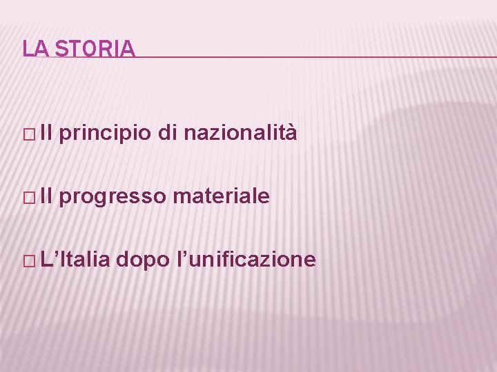 LA STORIA � Il principio di nazionalità � Il progresso materiale � L’Italia dopo