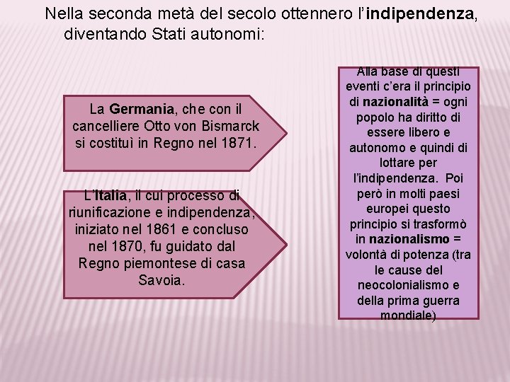 Nella seconda metà del secolo ottennero l’indipendenza, diventando Stati autonomi: La Germania, che con