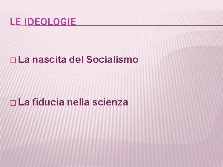LE IDEOLOGIE � La nascita del Socialismo � La fiducia nella scienza 