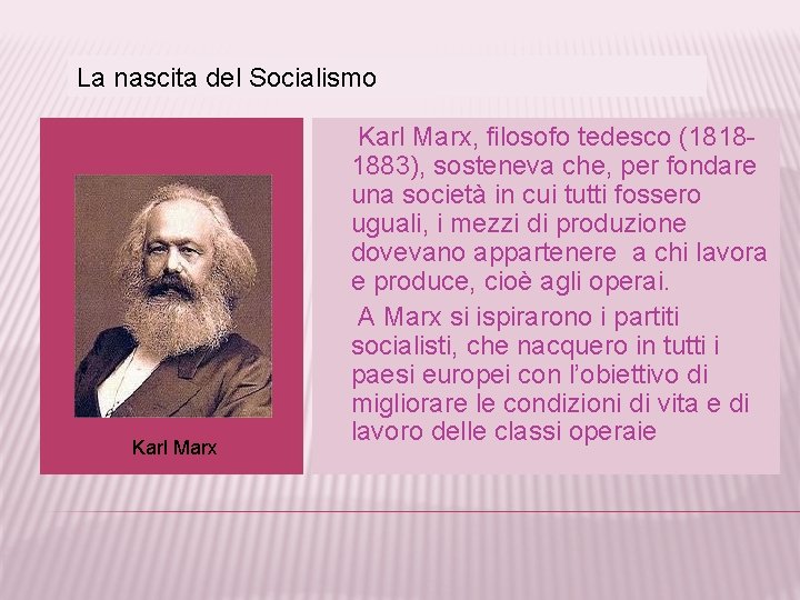 La nascita del Socialismo Karl Marx, filosofo tedesco (18181883), sosteneva che, per fondare una