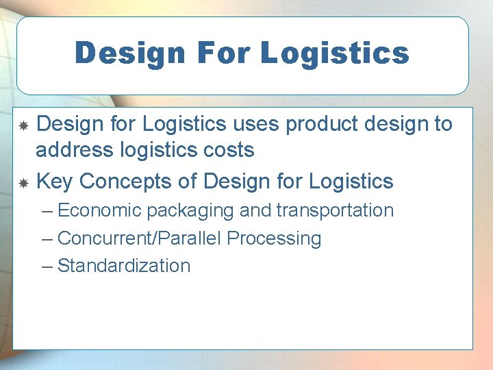 Design For Logistics Design for Logistics uses product design to address logistics costs Key