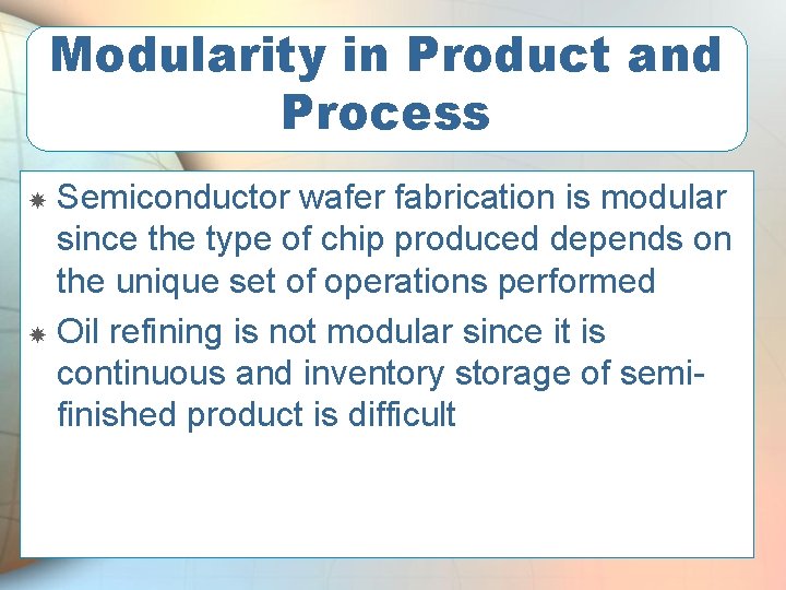 Modularity in Product and Process Semiconductor wafer fabrication is modular since the type of