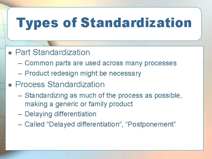 Types of Standardization Part Standardization – Common parts are used across many processes –