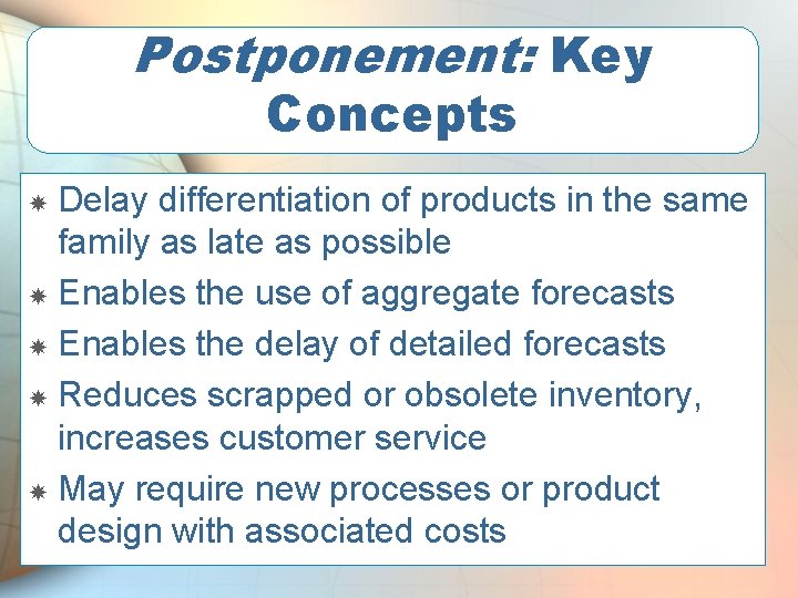 Postponement: Key Concepts Delay differentiation of products in the same family as late as