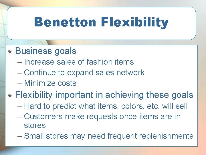 Benetton Flexibility Business goals – Increase sales of fashion items – Continue to expand