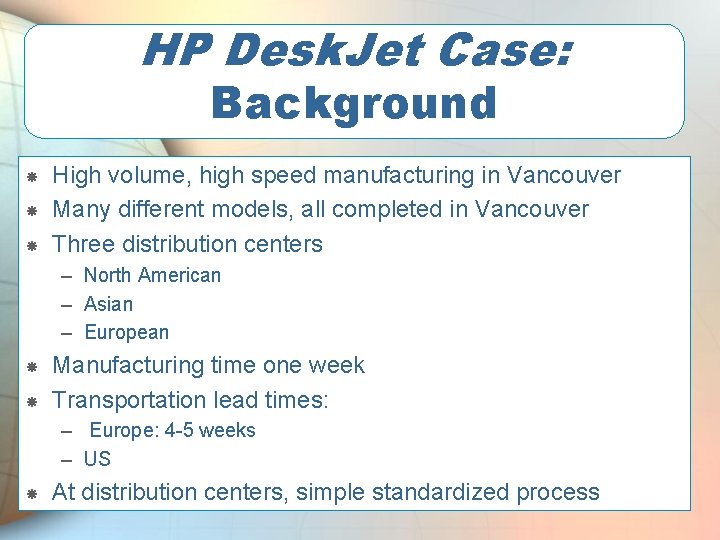 HP Desk. Jet Case: Background High volume, high speed manufacturing in Vancouver Many different
