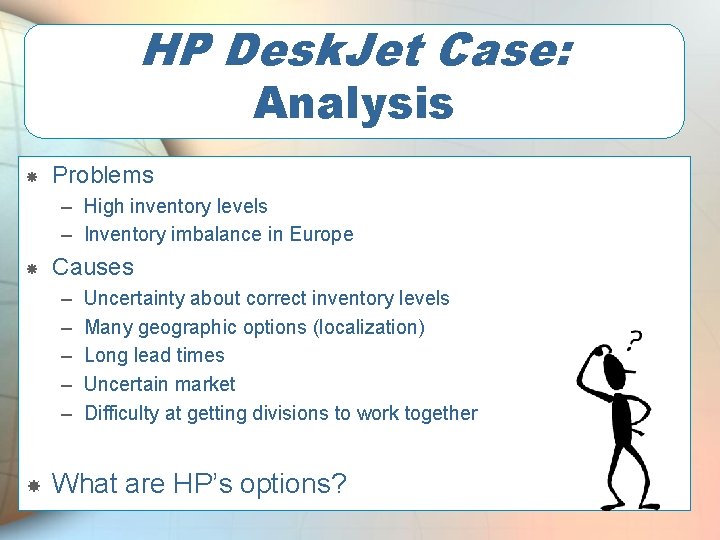 HP Desk. Jet Case: Analysis Problems – High inventory levels – Inventory imbalance in