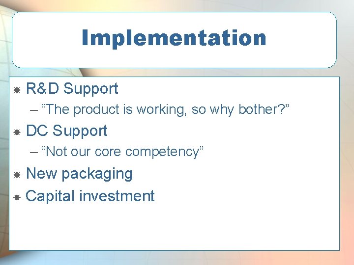 Implementation R&D Support – “The product is working, so why bother? ” DC Support