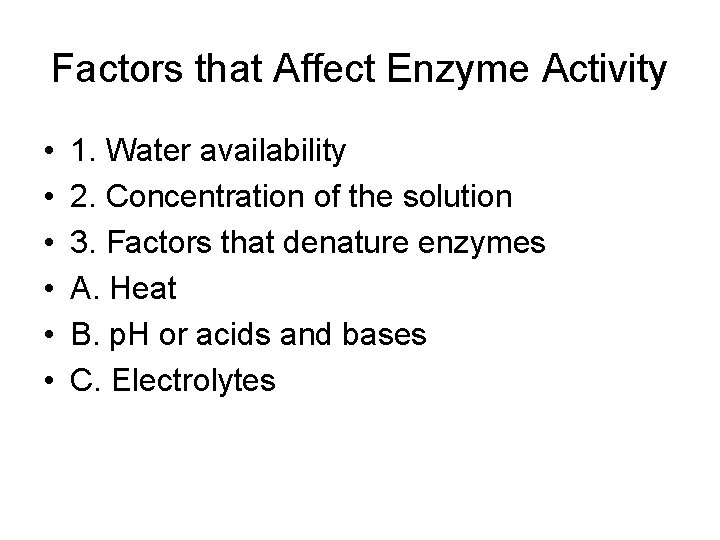 Factors that Affect Enzyme Activity • • • 1. Water availability 2. Concentration of