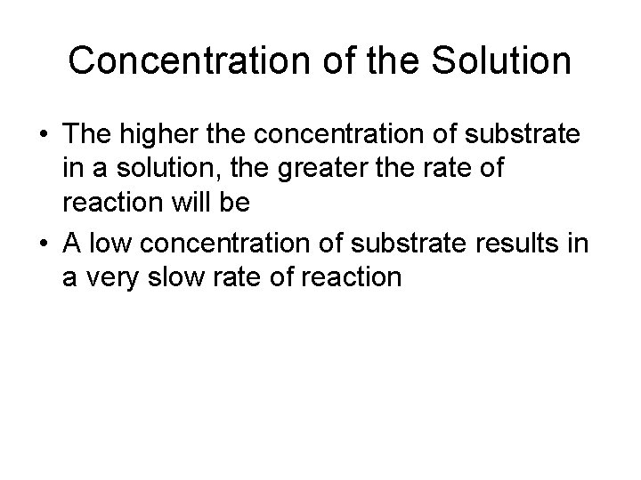 Concentration of the Solution • The higher the concentration of substrate in a solution,