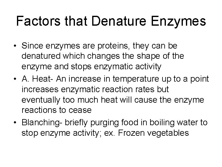 Factors that Denature Enzymes • Since enzymes are proteins, they can be denatured which