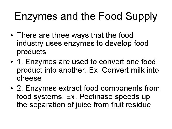 Enzymes and the Food Supply • There are three ways that the food industry