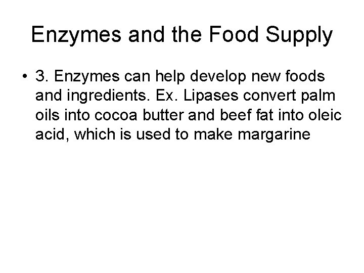 Enzymes and the Food Supply • 3. Enzymes can help develop new foods and