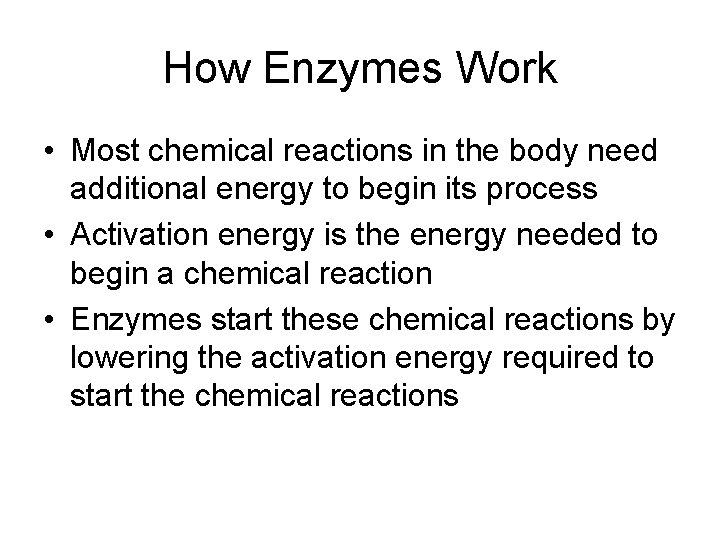 How Enzymes Work • Most chemical reactions in the body need additional energy to