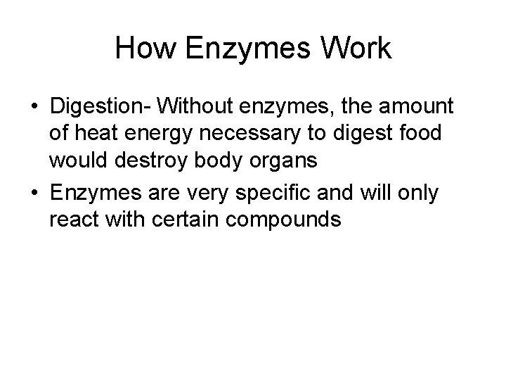 How Enzymes Work • Digestion- Without enzymes, the amount of heat energy necessary to