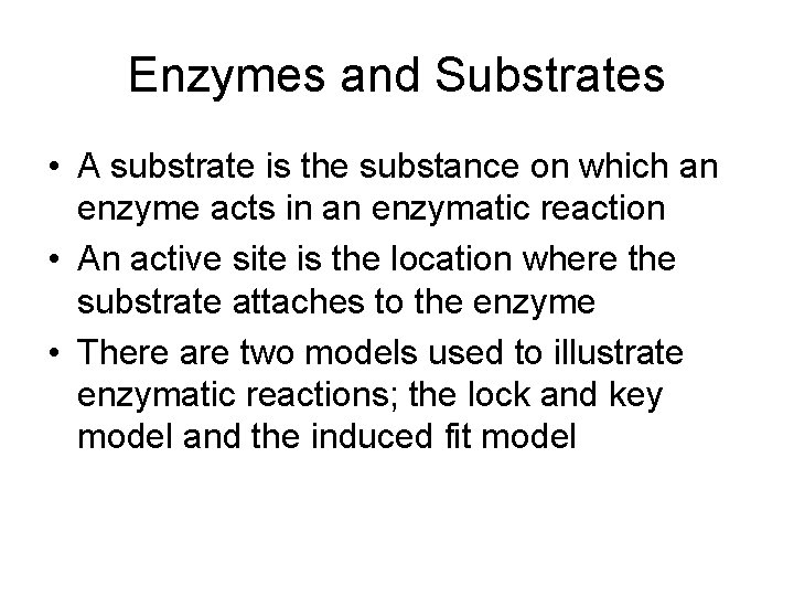 Enzymes and Substrates • A substrate is the substance on which an enzyme acts