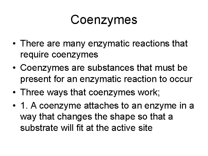 Coenzymes • There are many enzymatic reactions that require coenzymes • Coenzymes are substances